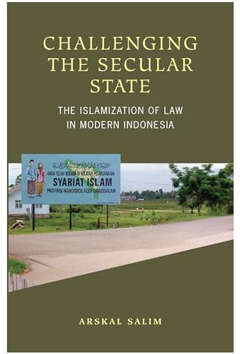 Stock image for Challenging the Secular State: The Islamization of Law in Modern Indonesia for sale by SecondSale