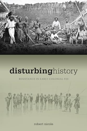 Beispielbild fr Disturbing history : resistance in early colonial Fiji. zum Verkauf von Kloof Booksellers & Scientia Verlag