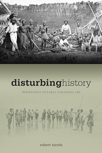 9780824832919: Disturbing History: Resistance in Early Colonial Fiji, 1874-1914