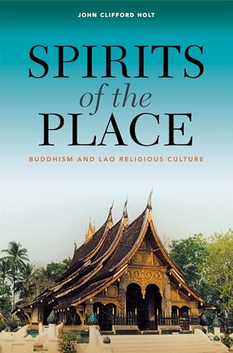 Imagen de archivo de Spirits of the Place: Buddhism and Lao Religious Culture a la venta por Powell's Bookstores Chicago, ABAA
