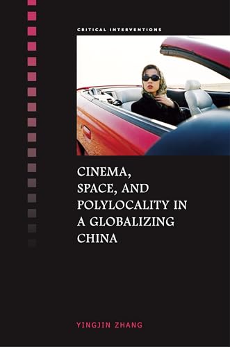 Beispielbild fr Cinema, Space, and Polylocality in a Globalizing China (Critical Interventions) zum Verkauf von Powell's Bookstores Chicago, ABAA