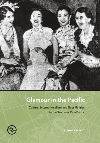 Beispielbild fr Glamour in the Pacific: Cultural Internationalism and Race Politics in the Women's Pan-Pacific (Perspectives in the Global Past) zum Verkauf von Powell's Bookstores Chicago, ABAA