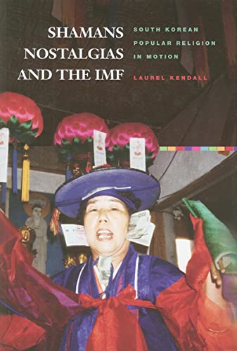 Beispielbild fr Shamans, Nostalgias, and the IMF: South Korean Popular Religion in Motion zum Verkauf von Powell's Bookstores Chicago, ABAA
