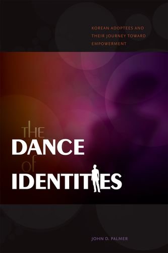 The Dance of Identities: Korean Adoptees and Their Journey toward Empowerment (Intersections: Asian and Pacific American Transcultural Studies, 19) (9780824833718) by Palmer, John D.