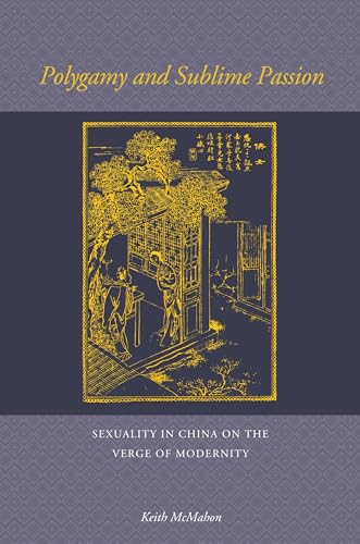 Stock image for Polygamy and Sublime Passion : Sexuality in China on the Verge of Modernity for sale by Better World Books: West