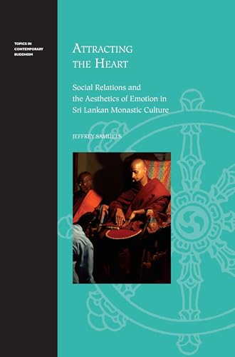 Stock image for Attracting the Heart: Social Relations and the Aesthetics of Emotion in Sri Lankan Monastic Culture (Topics in Contemporary Buddhism) for sale by Powell's Bookstores Chicago, ABAA