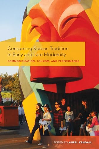 9780824833930: Consuming Korean Tradition in Early and Late Modernity: Commodification, Tourism, and Performance