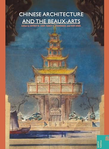 9780824834562: Chinese Architecture and the Beaux-arts (Spatial Habitus: Making and Meaning in Asia's Vernacular Architecture)