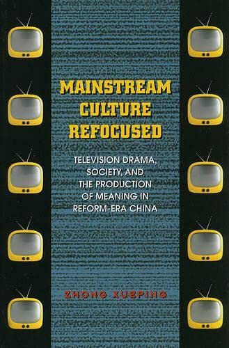 Beispielbild fr Mainstream Culture Refocused: Television Drama, Society, and the Production of Meaning in Reform-Era China zum Verkauf von THE SAINT BOOKSTORE