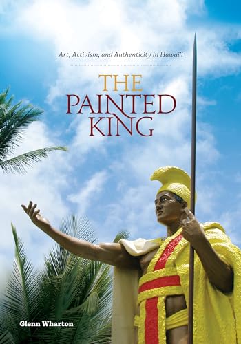 Stock image for THE PAINTED KING. Art, Activism, and Authority in Hawaii. for sale by Sainsbury's Books Pty. Ltd.