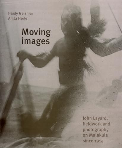 Beispielbild fr Moving Images: John Layard, Fieldwork, and Photography on Malakula since 1914 zum Verkauf von Gulf Coast Books