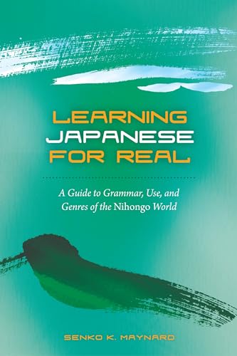 Beispielbild fr Learning Japanese for Real: A Guide to Grammar, Use, and Genres of the Nihongo World zum Verkauf von Books From California
