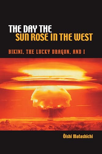 Stock image for The Day the Sun Rose in the West: Bikini, the Lucky Dragon, and I for sale by Revaluation Books