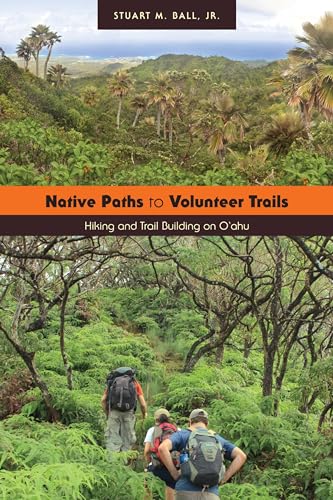 Beispielbild fr Native Paths to Volunteer Trails : Hiking and Trail Building on Oahu. zum Verkauf von Kloof Booksellers & Scientia Verlag