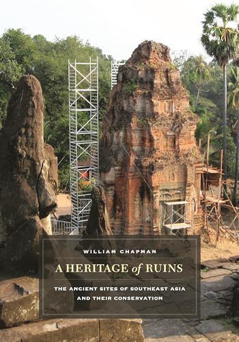 9780824836313: A Heritage of Ruins: The Ancient Sites of Southeast Asia and Their Conservation