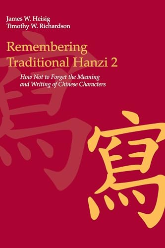 Remembering Traditional Hanzi 2: How Not to Forget the Meaning and Writing of Chinese Characters (9780824836566) by Heisig, James W.; Richardson, Timothy W.