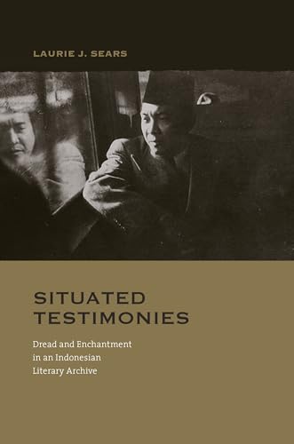 Beispielbild fr Situated Testimonies: Dread and Enchantment in an Indonesian Literary Archive zum Verkauf von Post Horizon Booksellers