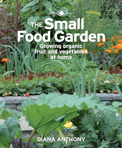 Imagen de archivo de The Small Food Garden: Growing Organic Fruit and Vegetables at Home a la venta por SecondSale