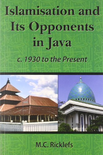 Beispielbild fr Islamisation and Its Opponents in Java: A Political, Social, Cultural and Religious History, c. 1930 to the Present zum Verkauf von GoldBooks