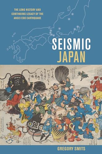 Seismic Japan: The Long History and Continuing Legacy of the Ansei Edo Eart hquake