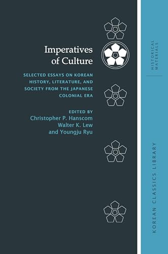 Beispielbild fr Imperatives of Culture: Selected Essays on Korean History, Literature, and Society from the Japanese Colonial Era (Korean Classics Library: Historical Materials, 3) zum Verkauf von GF Books, Inc.