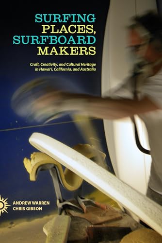 9780824838287: Surfing Places, Surfboard Makers: Craft, Creativity, and Cultural Heritage in Hawai i, California, and Australia