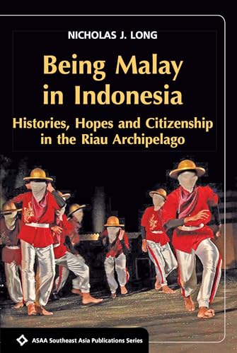 Being Malay in Indonesia: Histories, Hopes and Citizenship in the Riau Archipelago (ASAA Southeas...