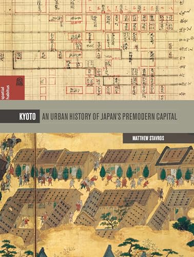 9780824838799: Kyoto: An Urban History of Japan's Premodern Capital (Spatial Habitus: Making & Meaning in Asia's Architecture)