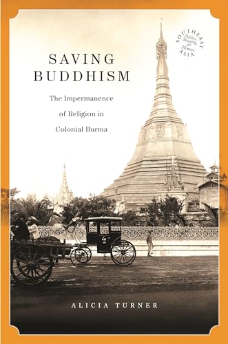 Saving Buddhism (Southeast Asia: Politics, Meaning and Memory)