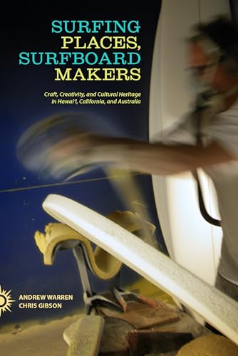 9780824839437: Surfing Places, Surfboard Makers: Craft, Creativity, and Cultural Heritage in Hawai i, California, and Australia