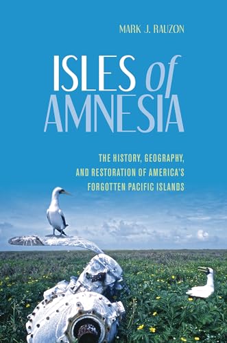 9780824846794: Isles of Amnesia: The History, Geography, and Restoration of America's Forgotten Pacific Islands: The History, Geography, and Restoration of America's Forgotten Pacific Isles