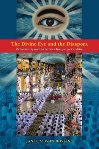 9780824851408: The Divine Eye and the Diaspora: Vietnamese Syncretism Becomes Transpacific Caodaism