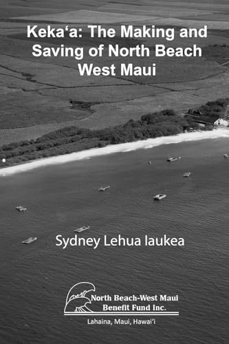 Stock image for Kekaaea The Making and Saving of North Beach West Maui for sale by PBShop.store US