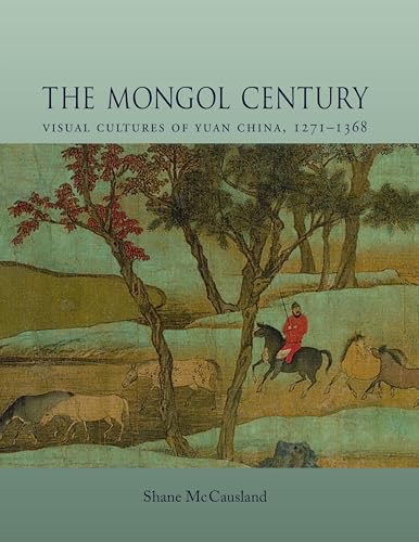 Imagen de archivo de The Mongol Century: Visual Cultures of Yuan China, 1271-1368 a la venta por GF Books, Inc.