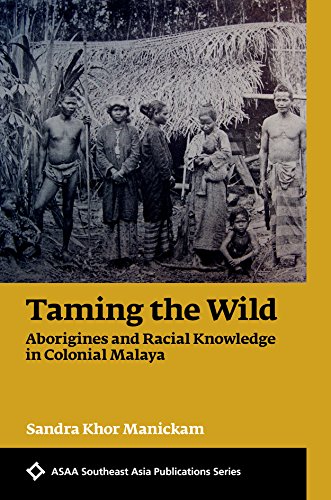 Stock image for Taming the Wild: Aborigines and Racial Knowledge in Colonial Malaya (ASAA Southeast Asia Publications) for sale by Powell's Bookstores Chicago, ABAA