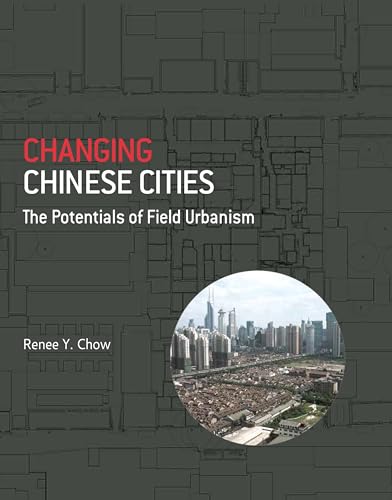 Imagen de archivo de Changing Chinese Cities: The Potentials of Field Urbanism a la venta por GF Books, Inc.