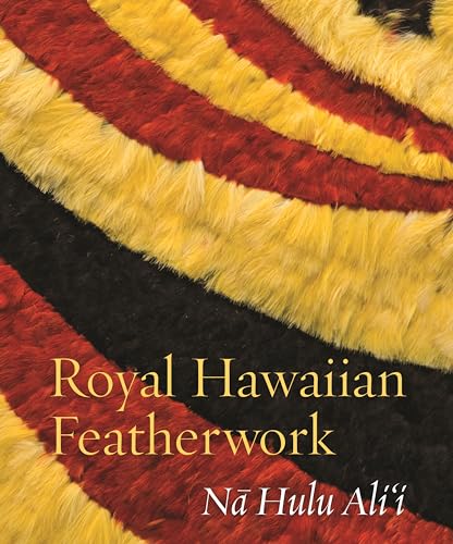 Stock image for Royal Hawaiian Featherwork: Na Hulu Ali'i for sale by The Book Bin