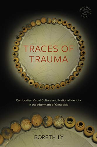 Imagen de archivo de Traces of Trauma: Cambodian Visual Culture and National Identity in the Aftermath of Genocide (Southeast Asia: Politics, Meaning, and Memory, 66) a la venta por HPB-Red