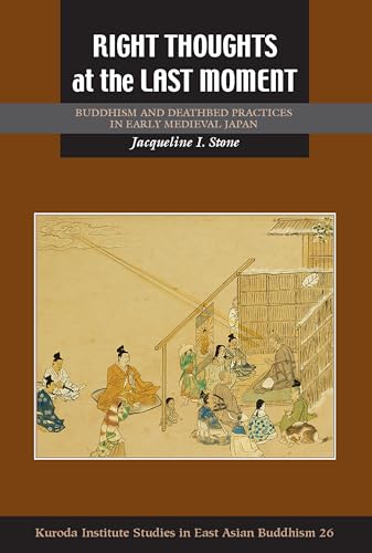 Beispielbild fr Right Thoughts at the Last Moment: Buddhism and Deathbed Practices in Early Medieval Japan zum Verkauf von Revaluation Books