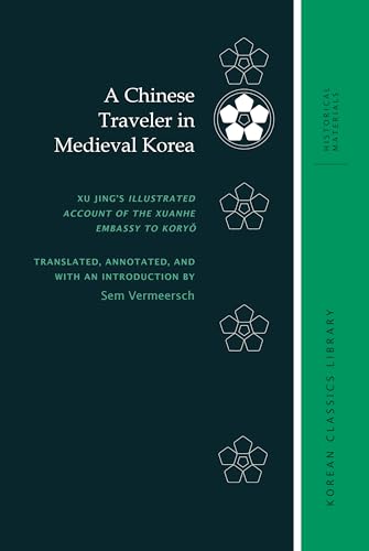 9780824856441: A Chinese Traveler in Medieval Korea: Xu Jing's Illustrated Account of the Xuanhe Embassy to Koryo