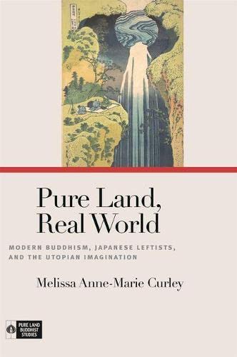 Imagen de archivo de Pure Land, Real World: Modern Buddhism, Japanese Leftists, and the Utopian Imagination a la venta por Asano Bookshop