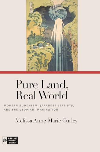 Stock image for Pure Land, Real World: Modern Buddhism, Japanese Leftists, and the Utopian Imagination for sale by Asano Bookshop