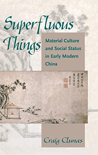 Beispielbild fr Superfluous Things: Material Culture and Social Status in Early Modern China zum Verkauf von Books From California