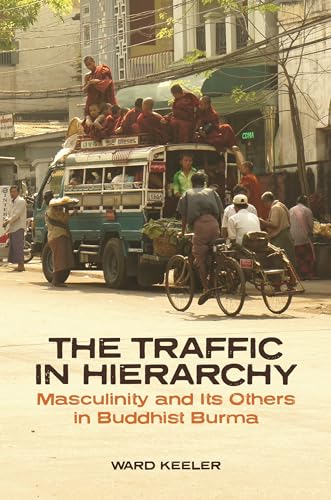 Imagen de archivo de The Traffic in Hierarchy Masculinity and Its Others in Buddhist Burma a la venta por Schooner Books Ltd.(ABAC/ALAC)