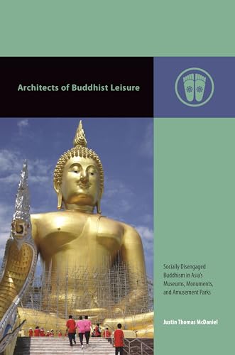 Beispielbild fr Architects of Buddhist Leisure: Socially Disengaged Buddhism in Asia's Museums, Monuments, and Amusement Parks zum Verkauf von ThriftBooks-Dallas