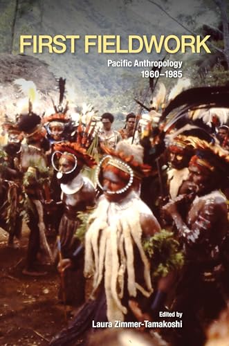 Stock image for First Fieldwork: Pacific Anthropology, 1960-1985 for sale by Riverby Books (DC Inventory)