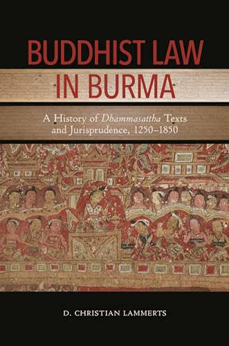 

Buddhist Law in Burma: A History of Dhammasattha Texts and Jurisprudence, 12501850