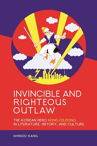 Imagen de archivo de Invincible and Righteous Outlaw: The Korean Hero Hong Gildong in Literature, History, and Culture a la venta por HPB-Red