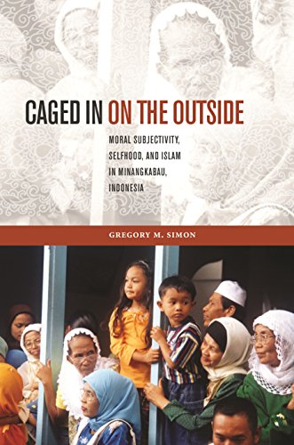 Imagen de archivo de Caged in on the Outside: Moral Subjectivity, Selfhood, and Islam in Minangkabau, Indonesia a la venta por ThriftBooks-Atlanta