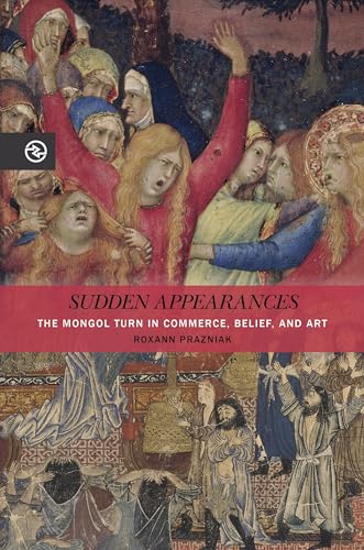 Stock image for Sudden Appearances: The Mongol Turn in Commerce, Belief, and Art (Perspectives on the Global Past) for sale by Goodwill Books